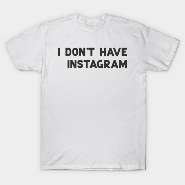 don't have instagram T-Shirt by ninoladesign